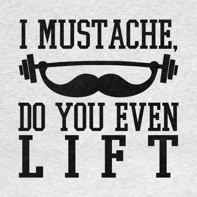 I Mustache Do You Even Lift? - Gym Fitness Workout by fromherotozero